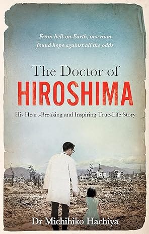 The Doctor Of Hiroshima His Heart-breaking And Inspiring True Life Story