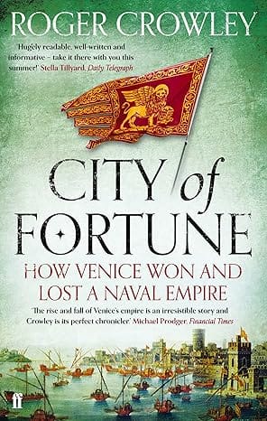 City Of Fortune How Venice Won And Lost A Naval Empire