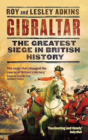 Gibraltar The Greatest Siege In British History