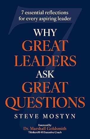Why Great Leaders Ask Great Questions The 7 Essential Reflections For Every Aspiring Leader