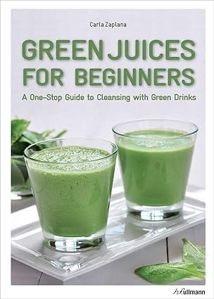 Green Juices For Beginners A One-stop Guide To Cleansing Your Body