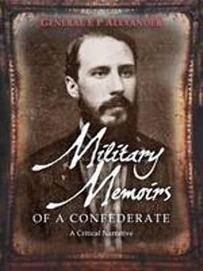 Military Memoirs Of A Confederate A Critical Narrative