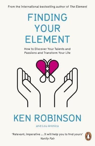 Finding Your Element How To Discover Your Talents And Passions And Transform Your Life