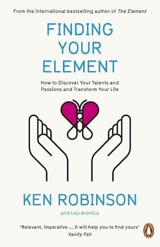Finding Your Element How To Discover Your Talents And Passions And Transform Your Life