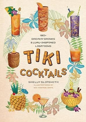 Tiki Cocktails 180+ Dreamy Drinks And Luau-inspired Libations