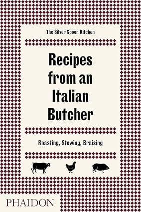 Recipes From An Italian Butcher: Roasting, Stewing, Braising