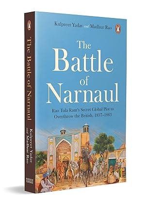 The Battle Of Narnaul Rao Tula Rams Secret Plot To Overthrow The British, 1857�1863