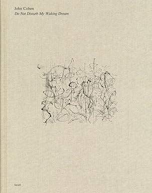 John Cohen Do Not Disturb My Waking Dream