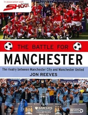 The Battle For Manchester The Rivalry Between Manchester City And Manchester United