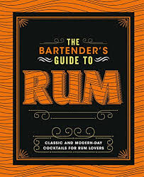 The Bartenders Guide To Rum Classic And Modern-day Cocktails For Rum Lovers