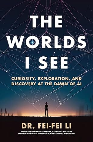 The Worlds I See Curiosity, Exploration, And Discovery At The Dawn Of Ai