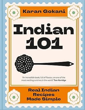 Indian 101 Real Indian Recipes Made Simple