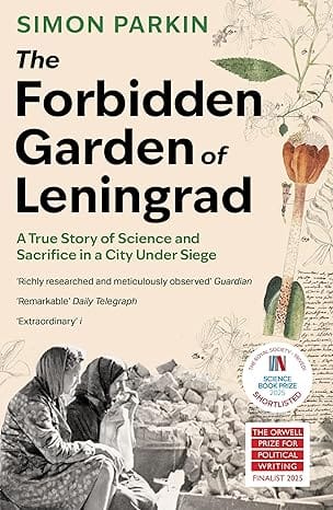 The Forbidden Garden Of Leningrad A True Story Of Science And Sacrifice In A City Under Siege