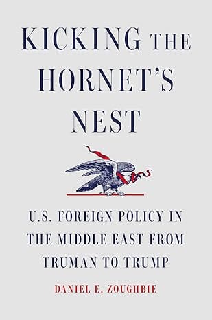 Kicking The Hornets Nest U.s. Foreign Policy In The Middle East From Truman To Trump