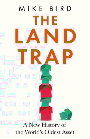 The Land Trap A New History Of The Worlds Oldest Asset