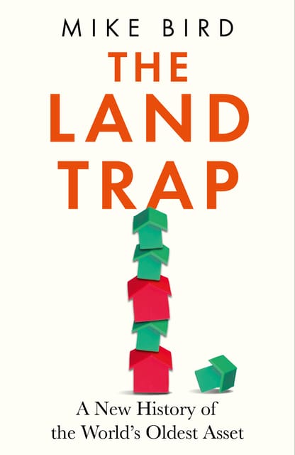 The Land Trap A New History Of The Worlds Oldest Asset