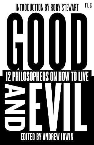 Good And Evil 12 Philosophers On How To Live (tls Books)
