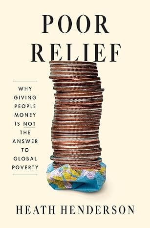 Poor Relief Why Giving People Money Is Not The Answer To Global Poverty