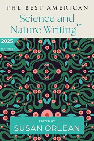 The Best American Science And Nature Writing 2025