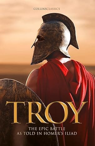 Troy The Epic Battle As Told In Homers Iliad