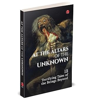 At The Altars Of The Unknown 13 Terrifying Tales Of The Beings Beyond