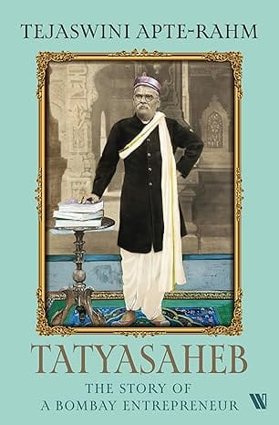 Tatyasaheb The Story Of A Bombay Entrepreneur