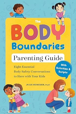 The Body Boundaries Parenting Guide Eight Essential Body Safety Conversations To Have With Your Kids