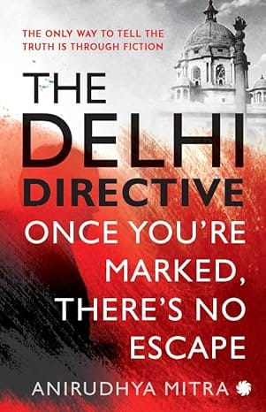 The Delhi Directive Once You Are Marked, There�s No Escape