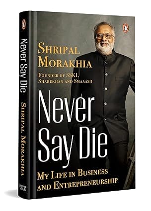 Never Say Die My Life In Business And Entrepreneurship