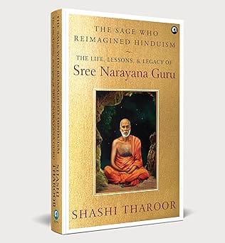 The Sage Who Reimagined Hinduism The Life, Lessons, & Legacy Of Sree Narayana Guru