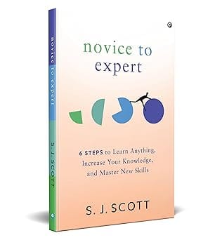 Novice To Expert 6 Steps To Learn Anything, Increase Your Knowledge, And Master New Skills