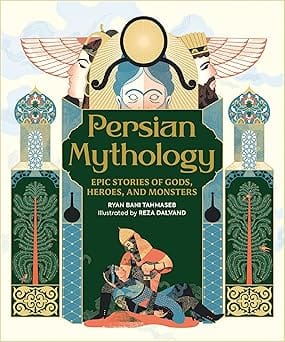 Persian Mythology Epic Stories Of Gods, Heroes, And Monsters