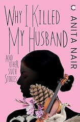 Why I Killed My Husband And Other Such Stories