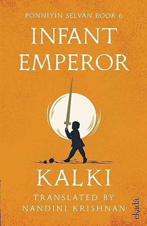 Infant Emperor (ponniyin Selvan Book 6)