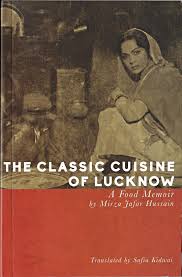 The Classic Cuisine Of Lucknow A Food Memoir
