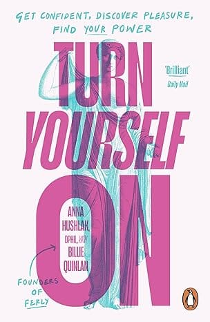Turn Yourself On Get Confident, Discover Pleasure, Find Your Power