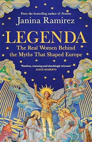 Legenda The Real Women Behind The Myths That Shaped Europe