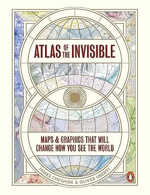 Atlas Of The Invisible Maps & Graphics That Will Change How You See The World