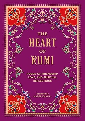 The Heart Of Rumi Poems Of Friendship, Love, And Spiritual Reflection