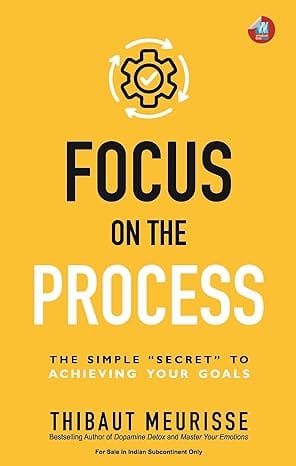 Focus On The Process The Simple Secret To Achieving Your Goals (know Thyself Book 1)