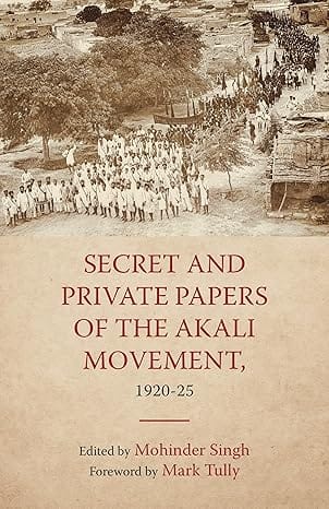 Secret And Private Papers Of The Akali Movement, 1920-25