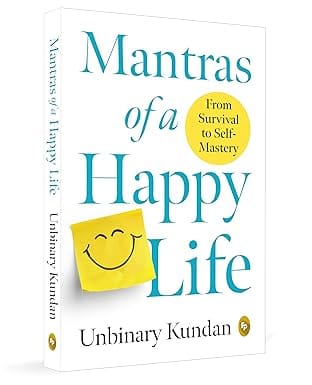 Mantras Of A Happy Life From Survival To Self-mastery By Unbinary Kundan