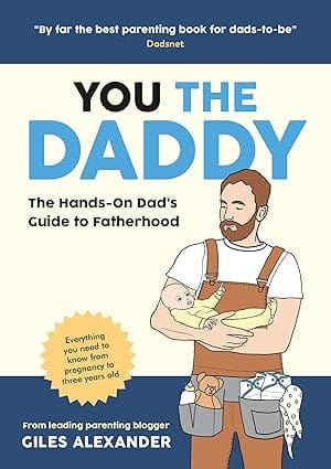 You The Daddy The Hands-on Dads Guide To Pregnancy, Birth And The Early Years Of Fatherhood