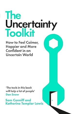 The Uncertainty Toolkit How To Feel Calmer, Happier And More Confident In An Uncertain World
