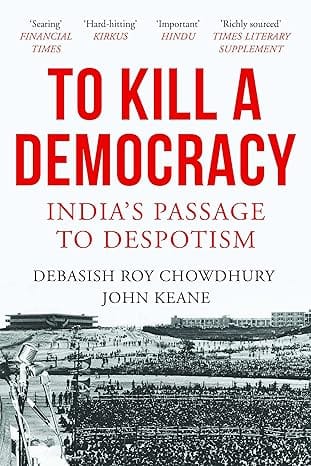 To Kill A Democracy Indias Passage To Despotism