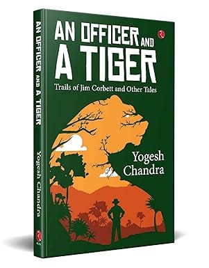 An Officer And A Tiger Trails Of Jim Corbett And Other Tales