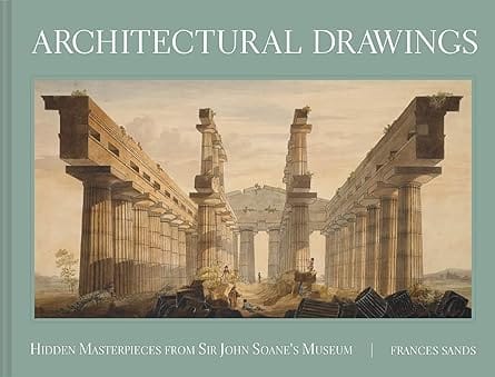 Architectural Drawings Hidden Masterpieces From Sir John Soanes Museum