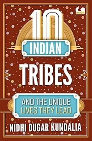 10 Indian Tribes And The Unique Lives They Lead (the 10s Series)