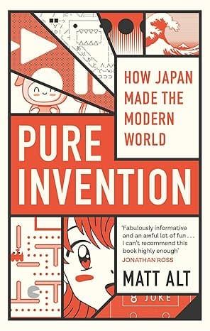Pure Invention How Japan Made The Modern World