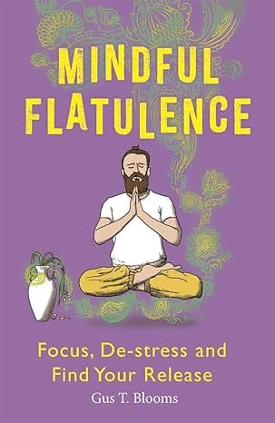 Mindful Flatulence Find Your Focus, De-stress And Release